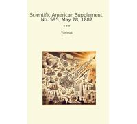 Scientific American Supplement, No. 595, May 28, 1887 (Classic Books)