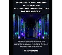 Scientific and Economic Acceleration: Building the Infrastructure for the Age of AI: Advanced concepts in science and economics to develop, build and deploy AI infrastructure for the future