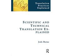 Scientific and Technical Translation Explained: A Nuts and Bolts Guide for Beginners (Translation Practices Explained)