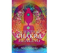 Scientific Chakra Healing: CHAKRAS FOR BEGINNERS