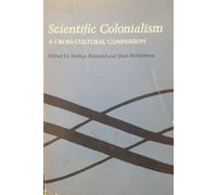 Scientific Colonialism: A Cross-Cultural Comparison : Papers at Conference in Melbourne, May 25-30, 1981 (Science Colonialism: A Cross-cultural Comparison - Conference Papers)