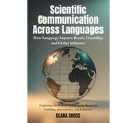 Scientific Communication Across Languages: How Language Impacts Reach, Citeability, and Global Influence (Advanced Scientific Research Methods)