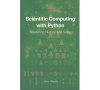 Scientific Computing with Python: Mastering Numpy and Scipy