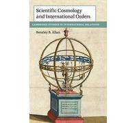 Scientific Cosmology and International Orders: 147 (Cambridge Studies in International Relations, Series Number 147)