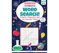 Scientific Elements Word Search: Explore Chemistry and the Periodic Table!: Fun Word Searches Featuring Elements, Chemistry Terms, and Science ... Family Fun (Kid Money Lab Word Search Series)