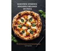 Scientific Evidence That Pineapple Belongs on Pizza: The Definitive Academic Study Nobody Requested