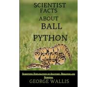 SCIENTIFIC FACTS ABOUT BALL PYTHON: A Scientific Exploration of Anatomy, Behavior, and Survival