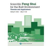 Scientific Feng Shui for the Built Environment: Fundamentals and Case Studies