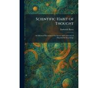 Scientific Habit of Thought: An Informal Discussion of the Source and Character of Dependable Knowledge