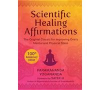 Scientific Healing Affirmations : The Original Classic for Improving One's Mental and Physical State (100th Anniversary Edition)