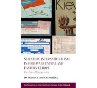 Scientific Internationalism in Cold War Central and Eastern Europe: The Age of Reciprocity (New Perspectives on Central and Eastern European Studies, 8)