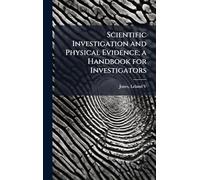 Scientific Investigation and Physical Evidence; a Handbook for Investigators