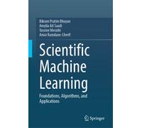 Scientific Machine Learning : Foundations, Algorithms, and Applications