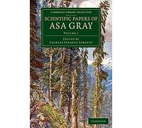 Scientific Papers of Asa Gray: Volume 1 (Cambridge Library Collection - Darwin, Evolution and Genetics)