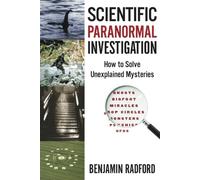Scientific Paranormal Investigation: How to Solve Unexplained Mysteries