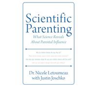 Scientific Parenting: What Science Reveals About Parental Influence: 1 (Scientific Parenting, 1)