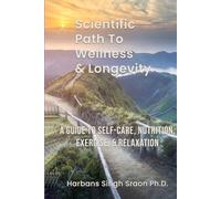 Scientific path to wellness and longevity: A guide to self-care, nutrition, exercise and relaxation