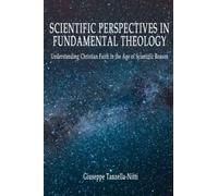 Scientific Perspectives in Fundamental Theology: Understanding Christian Faith in the Age of Scientific Reason (Claremont Studies in Science & Religion)