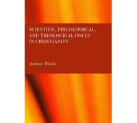 Scientific, Philosophical, and Theological Issues in Christianity