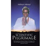 Scientific Pilgrimage: 'The Life and times of Emeritus Professor V.A Oyenuga'. D.Sc, FAS, CFR Nigeria's first Emeritus Professor and Africa's first Agriculture Professor.