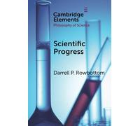 Scientific Progress (Elements in the Philosophy of Science)