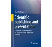 Scientific publishing and presentation : A practical guide with advice on doctoral studies and career planning