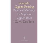Scientific Queen-Rearing: Practical Methods for Superior Queen-Bees