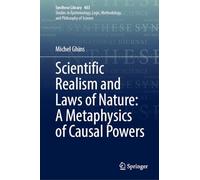 Scientific Realism and Laws of Nature: A Metaphysics of Causal Powers: 483 (Synthese Library, 483)