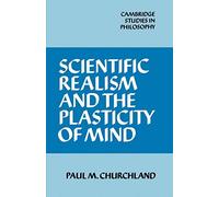 Scientific Realism and the Plasticity of Mind (Cambridge Studies in Philosophy)