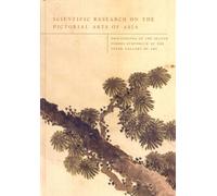 Scientific Research on the Pictorial Arts of Asia: Proceedings of the Second Forbes Symposium at the Freer Gallery of Art