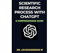 Scientific Research Process with ChatGPT: A Comprehensive Guide (ChatGPT for Research)