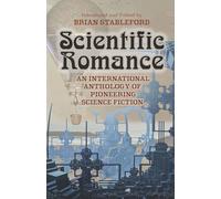 Scientific Romance: An International Anthology of Pioneering Science Fiction