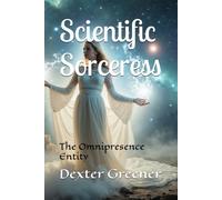 Scientific Sorceress: The Omnipresence Entity