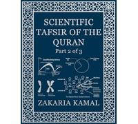 SCIENTIFIC TAFSIR OF THE QURAN: Part 2 of 3: Modern Insights into the Qur’an with Science and Faith