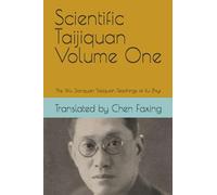 Scientific Taijiquan Volume One: The Wu Jianquan Taijiquan Teachings of Xu Zhiyi