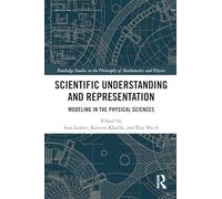 Scientific Understanding and Representation: Modeling in the Physical Sciences (Routledge Studies in the Philosophy of Mathematics and Physics)