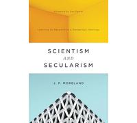 Scientism and Secularism: Learning to Respond to a Dangerous Ideology