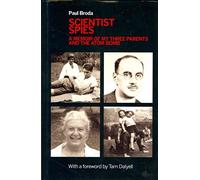 [Scientist Spies: A Memoir of My Three Parents and the Atom Bomb] (By: Paul Broda) [published: April, 2011]