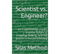 Scientist vs. Engineer?: An Experimental Inquiry into the Nature of Knowing, Making, and the Future of Problem-Solving