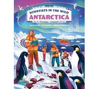 Scientists in the Wild: Antarctica: (Scientists in the Wild)