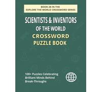 Scientists & Inventors of the World Crossword Puzzle Book: Discover 100+ Puzzles of Genius Minds & Inventions that Changed History (EXPLORE THE WORLD CROSSWORD SERIES)