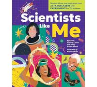 Scientists Like Me: Stories, Advice, and Inspiration from 25 Trailblazers with Experiments to Try at Home
