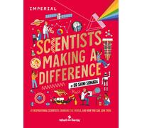 Scientists Making a Difference : 47 Inspirational Scientists Who Are Changing the World and How You Can Join Them