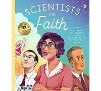 Scientists of Faith: 28 Stories of Brilliant Scientists with Remarkable Faith in God