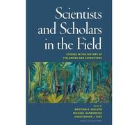 Scientists & Scholars in the Field: Studies in the History of Fieldwork & Expeditions (Hardback) - Common