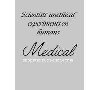 Scientists' unethical experiments on humans: "Exposing the Shadows: Unethical Human Experiments Conducted by Scientists"