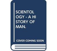 SCIENTOLOGY - A HISTORY OF MAN.