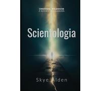 Scientology / Scientologia: Core Beliefs, Controversies, and The Quest for Clarity /Credenze, Polemiche e Ricerca di Chiarezza