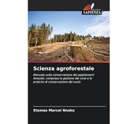 Scienza agroforestale: Manuale sulla conservazione dei popolamenti forestali, compresa la gestione dei vivai e le pratiche di conservazione del suolo