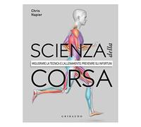 Scienza Della Corsa. Migliorare La Tecnica E L'allenamento, Prevenire Gli Infortuni